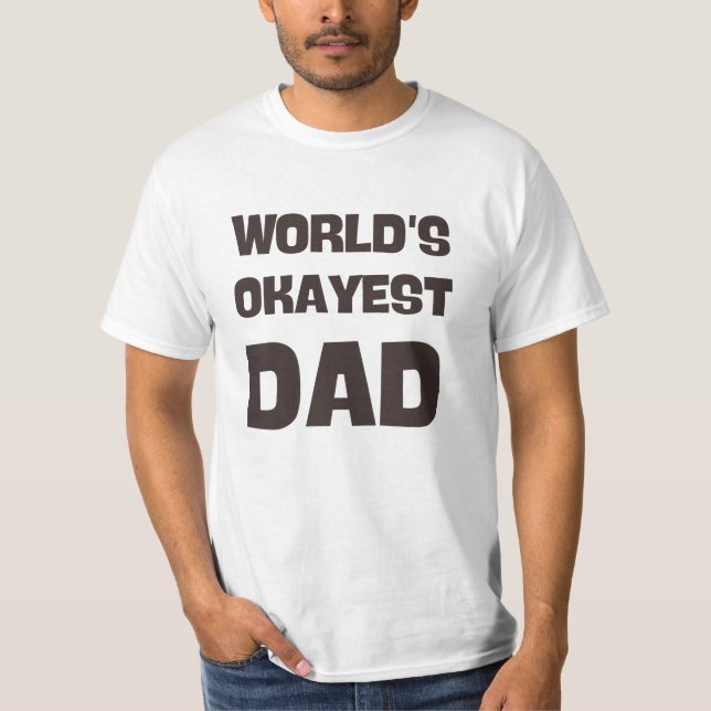 world's okayest dad funny dad T-Shirt (Front)