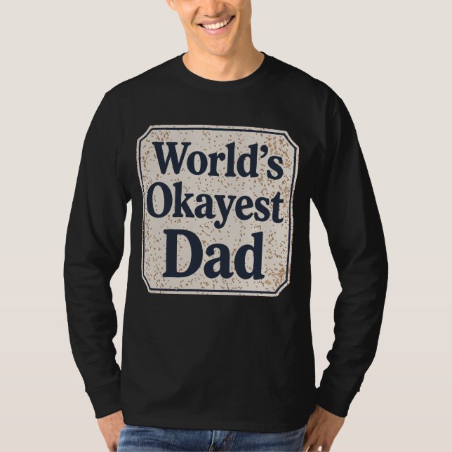 World's Okayest Dad T-Shirt (Front)