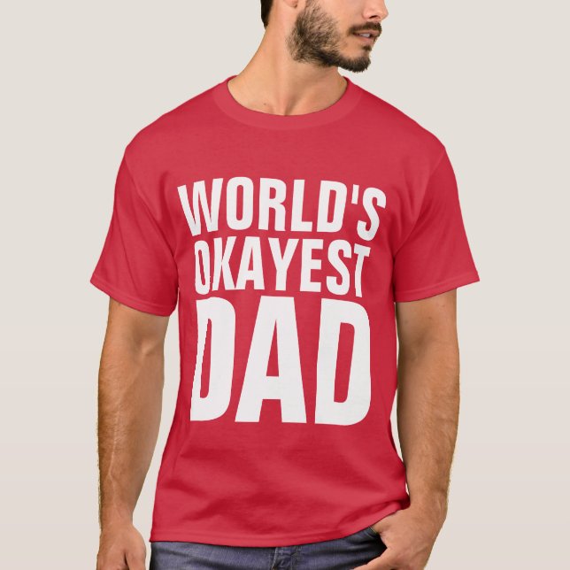 WORLD'S OKAYEST DAD T-SHIRTS (Front)