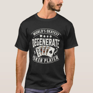 Worlds Okayest Degenerate Poker Player Funny Poker T-Shirt