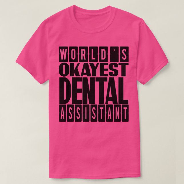 Worlds Okayest Dental Assistant gift idea for Dent T-Shirt (Design Front)