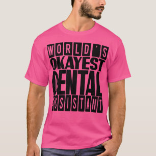 Worlds Okayest Dental Assistant gift idea for Dent T-Shirt