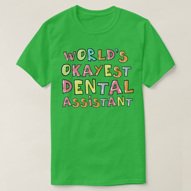 Worlds Okayest Dental Assistant Gift Idea T-Shirt (Design Front)