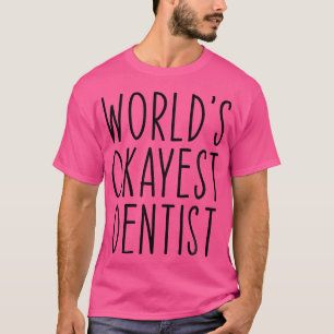 World'S Okayest Dentist Funny Dental Teeth Doctor T-Shirt