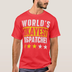 Worlds Okayest Dispatcher 911 Police Operator Res T-Shirt
