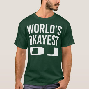 Worlds Okayest DJ Funny T Shirt Best Music Party