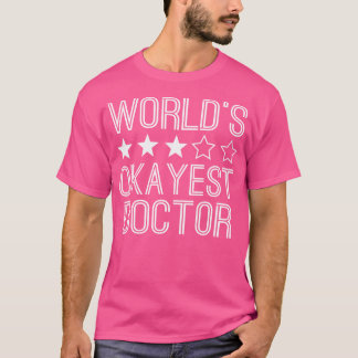 Worlds Okayest Doctor Funny Doctor T-Shirt