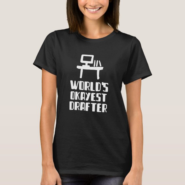 Worlds Okayest Drafter Engineer Architecture T-Shirt (Front)