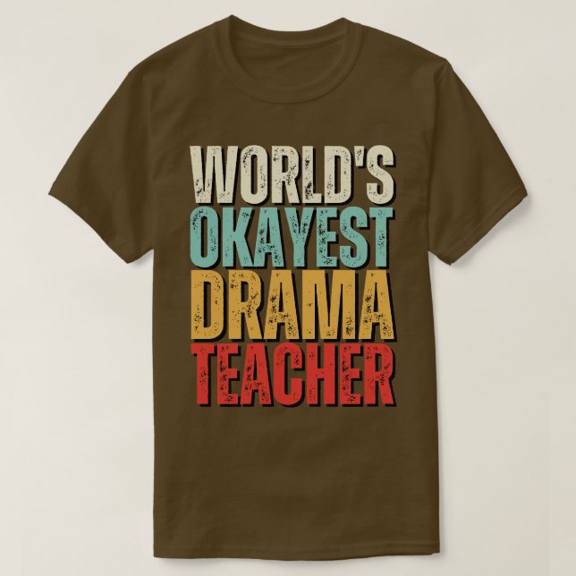 Worlds Okayest Drama Teacher Gift Idea T-Shirt (Design Front)
