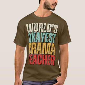 Worlds Okayest Drama Teacher Gift Idea T-Shirt