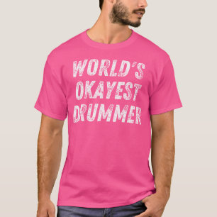 World'S Okayest Drummer Funny Drummer Percussion D T-Shirt