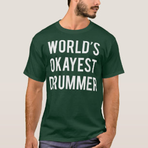 World's Okayest Drummer Funny Drummer s T-Shirt