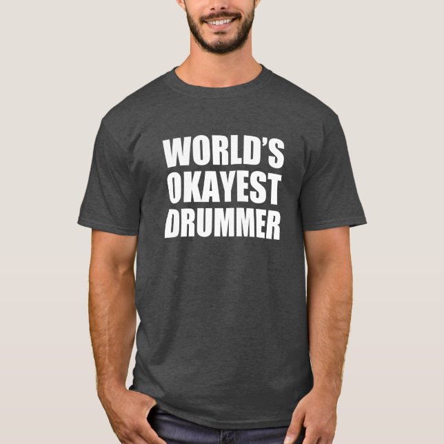 World's Okayest Drummer funny T-Shirt (Front)