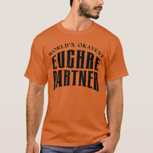 Worlds Okayest Euchre Partner Funny Card Game Play T-Shirt