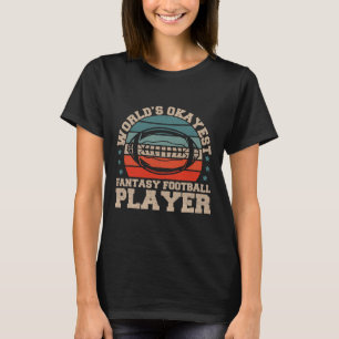 Worlds Okayest Fantasy Football Player Fantasy Foo T-Shirt