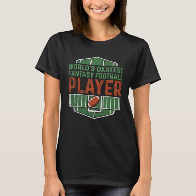 Worlds Okayest Fantasy Football Player Fantasy Foo T-Shirt (Front)