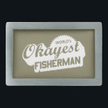 World's Okayest Fisherman Rectangular Belt Buckle<br><div class="desc">So your not the best per se,  but you not too bad either. You catch something every now and then. Or do you?</div>