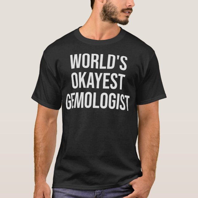 World's Okayest Gemmologist Gemmology Gift  T-Shirt (Front)