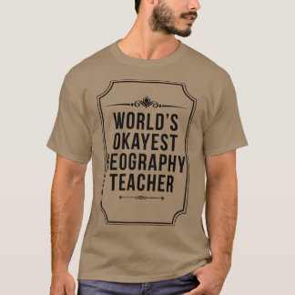 Worlds Okayest Geography Teacher Funny Teachers Da T-Shirt