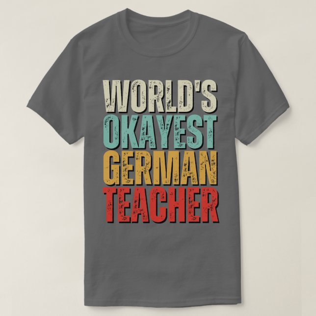 Worlds Okayest German Teacher Gift For German Teac T-Shirt (Design Front)