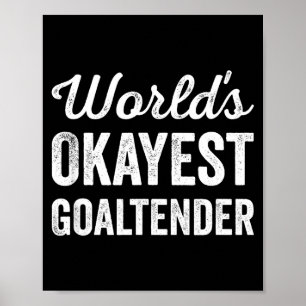 Worlds Okayest Goaltender Funny Sarcastic Hockey G Poster