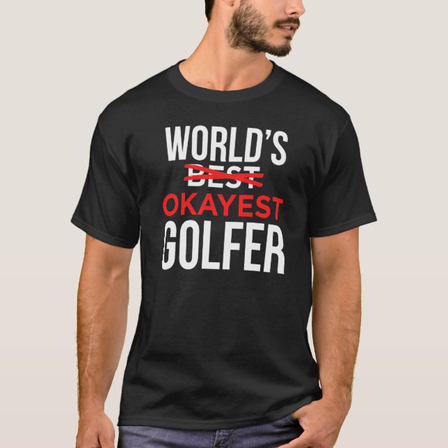 Worlds Okayest Golfer  Golf Golfing T-Shirt (Front)