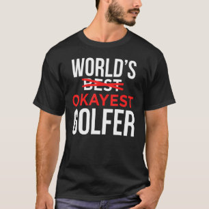 Worlds Okayest Golfer   Golf Golfing T-Shirt