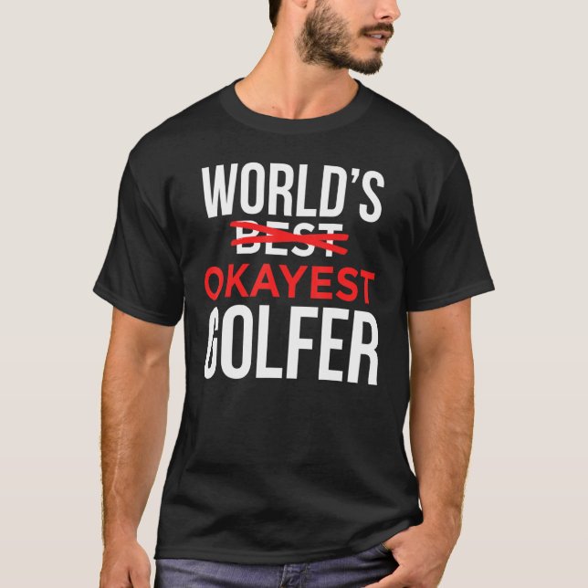 Worlds Okayest Golfer   Golf Golfing T-Shirt (Front)