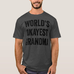Worlds Okayest Grandma Funny Sarcastic The Best Gr T-Shirt