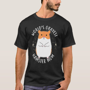 World's Okayest Hamster Mum Cute Pet Rodent Anima T-Shirt
