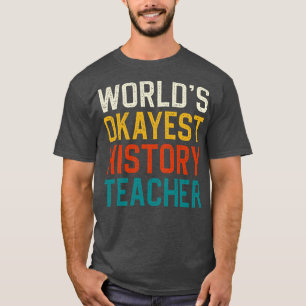Worlds Okayest History Teacher T-Shirt