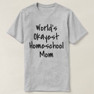 Worlds Okayest Homeschool Mum Funny T-Shirt