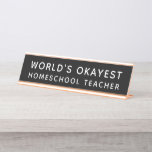 World's Okayest Homeschool Teacher Funny Desk Name Plate<br><div class="desc">Funny black and white "World's Okayest Homeschool Teacher'" desk name plate for moms and dads doing their best to homeschool while working and parenting from home. Can be fully personalised with your custom text and colours.</div>