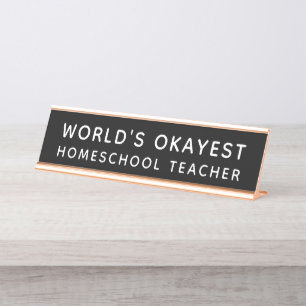World's Okayest Homeschool Teacher Funny Desk Name Plate