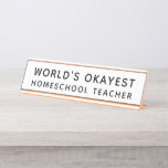 World's Okayest Homeschool Teacher Funny Desk Name Plate<br><div class="desc">Funny black and white "World's Okayest Homeschool Teacher'" desk name plate for moms and dads doing their best to homeschool while working and parenting from home. Can be fully personalised with your custom text and colours.</div>