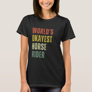 World's Okayest Horse Rider - Equestrian Horse Rid T-Shirt