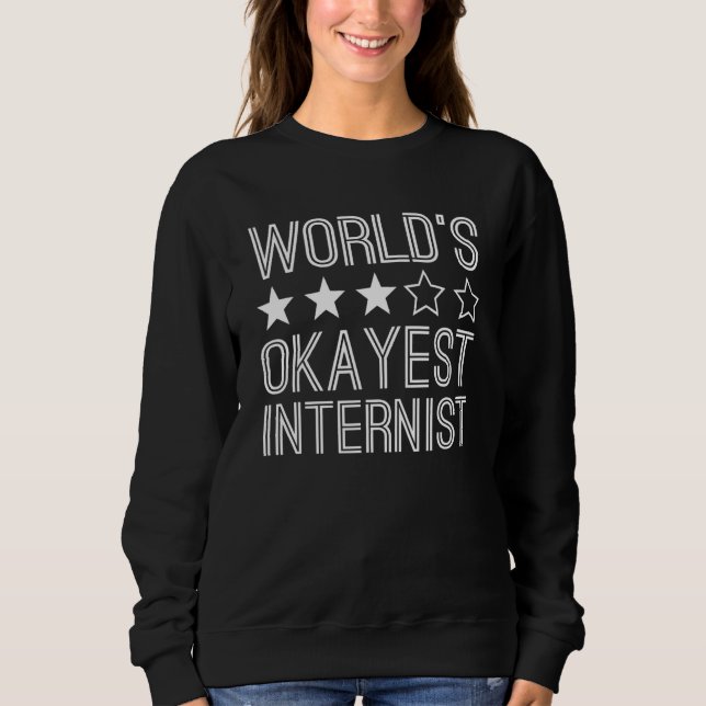 Worlds Okayest Internist  Internist 1 Sweatshirt (Front)
