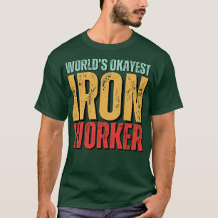 worlds okayest ironworker funny worlds okayest Iro T-Shirt