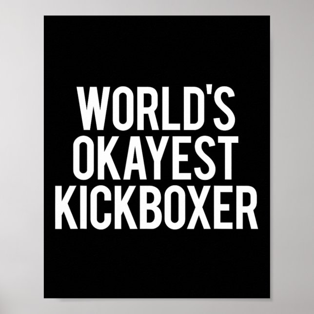 Worlds Okayest Kickboxer Funny Kickboxing Workout  Poster (Front)