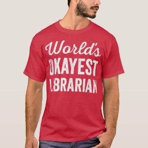 Worlds Okayest Librarian Funny Sarcastic Best Libr T-Shirt