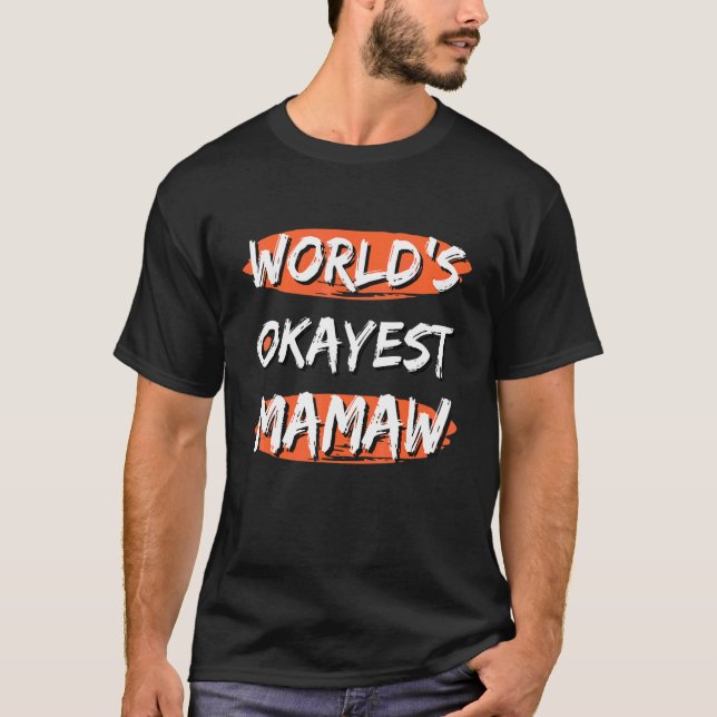 World's Okayest Mamaw  Sayings Southern Sarcastic  T-Shirt (Front)