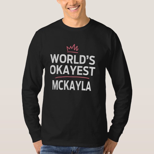 World's Okayest MCKAYLA Funny Personalised Custom  T-Shirt (Front)