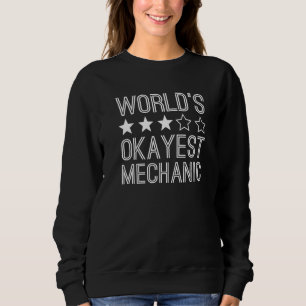 Worlds Okayest Mechanic Mechanic 1 Sweatshirt