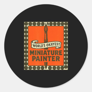 World's Okayest Miniature Painter Funny Mini Paint Classic Round Sticker