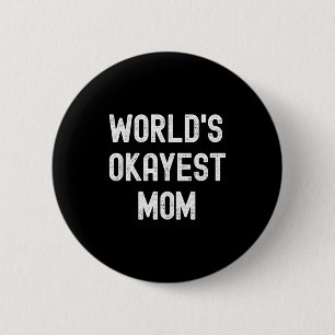 Worlds okayest mom funny sarcastic hilarious 6 cm round badge