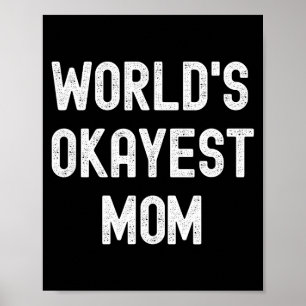 Worlds okayest mom funny sarcastic hilarious poster