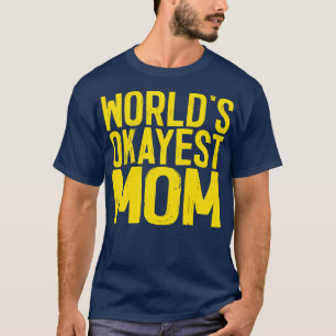 Worlds Okayest Mum 1 T-Shirt
