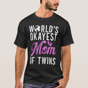 Worlds okayest Mum of Twins Twin Mum T-Shirt
