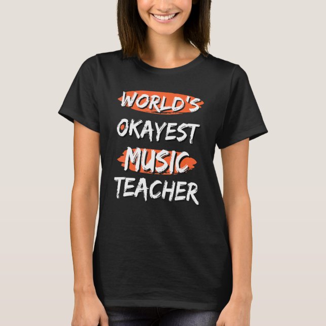 World's Okayest Music Teacher  Sayings Sarcastic H T-Shirt (Front)