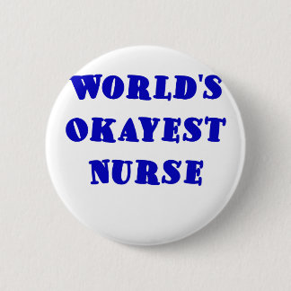 Worlds Okayest Nurse 6 Cm Round Badge